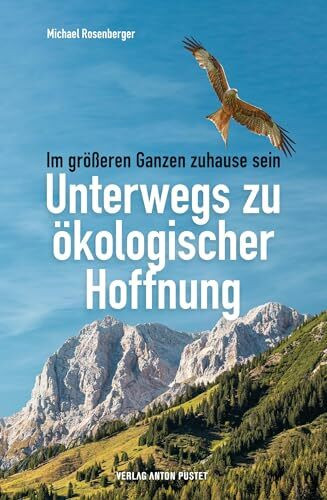 Unterwegs zu ökologischer Hoffnung: Im größeren Ganzen zuhause sein. Wie wir Natur-Erfahrung und Umwelt-Engagement verbinden können, um den ... für eine Transformation in kleinen Schritten