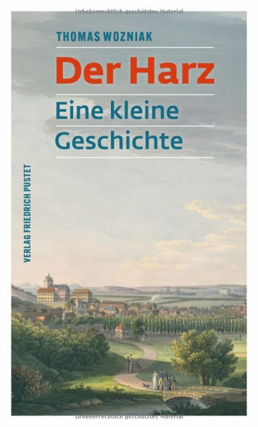 Der Harz: Eine kleine Geschichte (Kulturgeschichte)