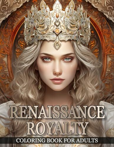 Renaissance Royalty Coloring Book For Adults: Portraits of Exquisite Queens and Princesses | Grayscale Coloring Books for Adults and Teen Girls ... Cultures:... Renaissance Royalty Coloring Book For Adults: Portraits of Exquisite Queens and Princesses | Grayscale Coloring Books for Adults and Teen Girls ... Cultures: A Timeless Portrait Coloring Books)