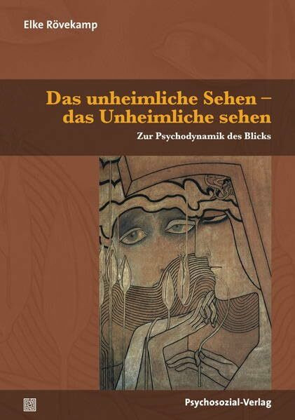 Das unheimliche Sehen – das Unheimliche sehen: Zur Psychodynamik des Blicks (Forschung psychosozial)