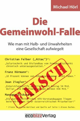 Die Gemeinwohl-Falle: Wie man mit Halb- und Unwahrheiten eine Gesellschaft aufwiegelt (Vorrätig)