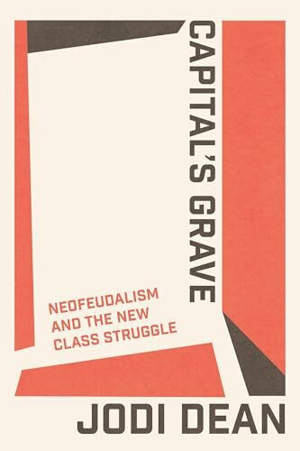 Capital's Grave: Neofeudalism and the New Class Struggle
