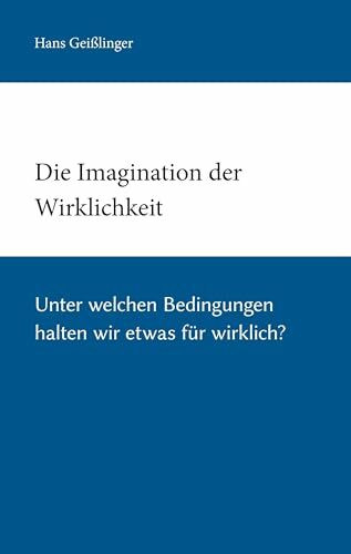 Die Imagination der Wirklichkeit: Experimente zum radikalen Konstruktivismus