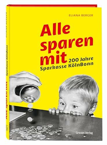 Alle sparen mit. 200 Jahre Sparkasse KölnBonn: Lebendiges Porträt zweier deutscher Banken vor und nach der Fusion. Sparkassen-Geschichte: Jubiläumsschrift mit vielen Bildern und Anekdoten