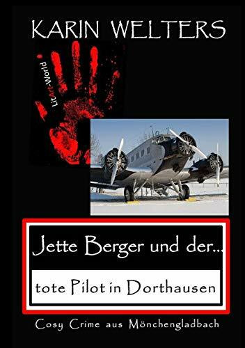 Jette Berger und der tote Pilot in Dorthausen: Cosy Crime aus Mönchengladbach: Cosy Crime aus Mönchengladbach No. 7 (Jette Berger Krimireihe: Cosy Crimes aus Mönchengladbach)