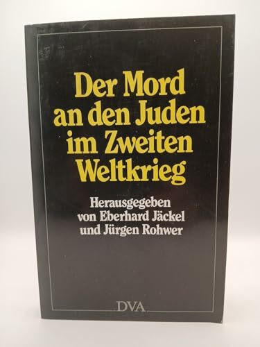 Der Mord an den Juden im Zweiten Weltkrieg. Entschlussbildung und Verwirklichung