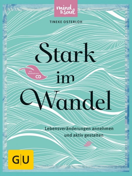Stark im Wandel (mit CD): Lebensveränderungen annehmen und aktiv gestalten (GU Mind & Soul Textratgeber)