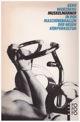 Muskelmänner: In den Maschinenhallen der neuen Körperkultur. (rororo Mann) (rororo sachbuch)