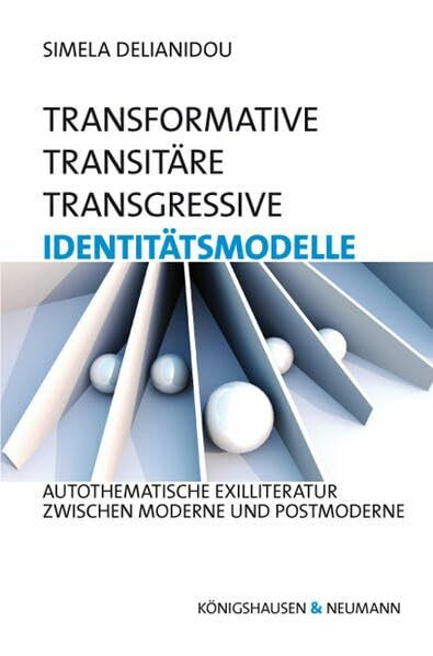 Transformative – transitäre –transgressive Identitätsmodelle: Autothematische Exilliteratur zwischen Moderne und Postmoderne