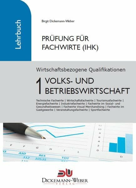 Prüfung Fachwirt (IHK) ‐ Lehrbuch Wirtschaftsbezogene Qualifikationen 1: Volks‐ und Betriebswirtschaft Prüfung Fachwirt (IHK) ‐ Lehrbuch Wirtschaftsbezogene Qualifikationen 1: Volks‐ und Betriebswirtschaft