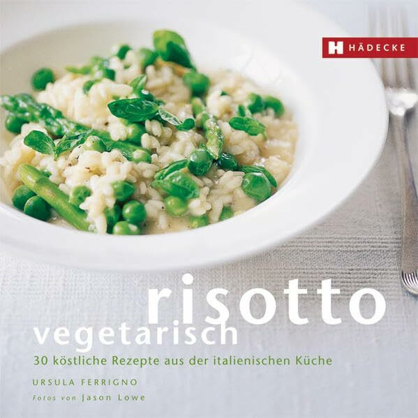 Risotto vegetarisch: 30 köstliche Rezepte aus der italienischen Küche: 30 köstliche vegetarische Rezepte aus der italienischen Küche (Genuss im Quadrat)