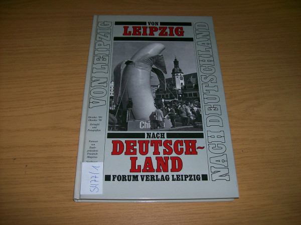 Von Leipzig nach Deutschland. Oktober '89 /Oktober '90. Zeittafel und Fotografien