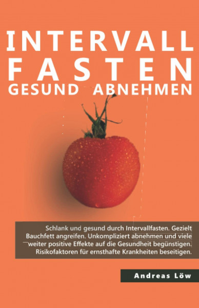 Intervallfasten gesund abnehmen: schlank und glücklich,Stoffwechsel anregen,länger leben,Ratgeber und Rezepte