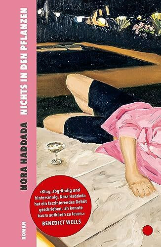 Nichts in den Pflanzen: Roman | »Klug, abgründig und hintersinnig. Ein faszinierendes Debüt, ich konnte kaum aufhören zu lesen.« Benedict Wells, SPIEGEL-Bestsellerautor