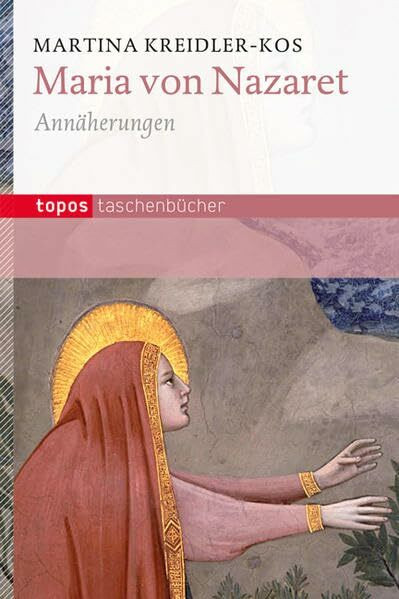 Maria von Nazaret: Annäherungen (Topos Taschenbücher)