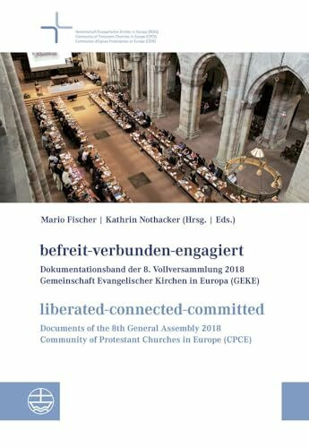 befreit-verbunden-engagiert | liberated-connected-committed: Dokumentationsband der 8. Vollversammlung der Gemeinschaft Evangelischer Kirchen in ... Community of Protestant Churches in Europe