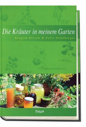 Die Kräuter in meinem Garten. Das ganze Jahr mit Kräutern leben
