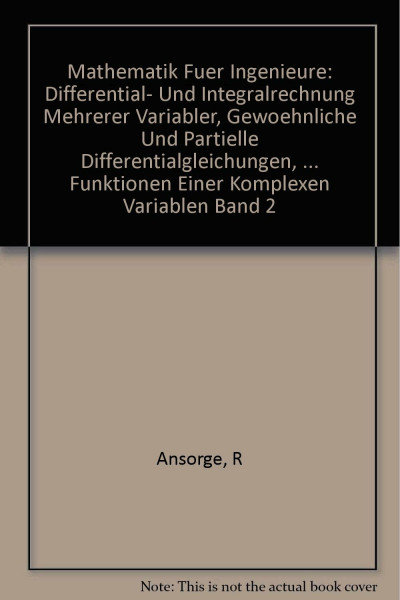 Mathematik Fuer Ingenieure: Differential- Und Integralrechnung Mehrerer Variabler, Gewoehnliche Und Partielle Differentialgleichungen, ... Funktionen Einer Komplexen Variablen Band 2
