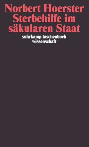 Sterbehilfe im säkularen Staat (suhrkamp taschenbuch wissenschaft)