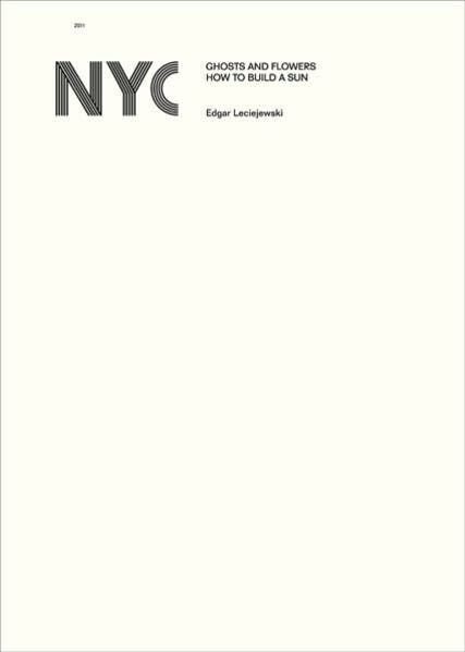 Edgar Leciejewski: NYC. ghosts and flowers. how to build a sun