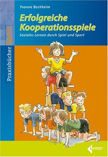 Erfolgreiche Kooperationsspiele: Soziales Lernen durch Spiel und Sport (Limpert Praxisbücher Sport)