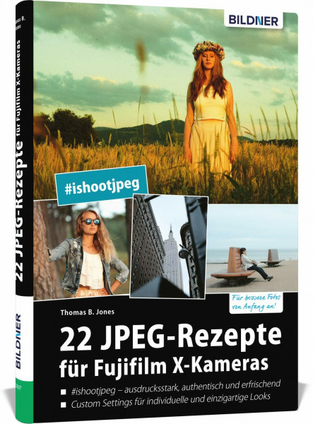 22 JPEG-Rezepte für Fujifilm X-Kameras: mit JPG einzigartige Bildlooks erzeugen