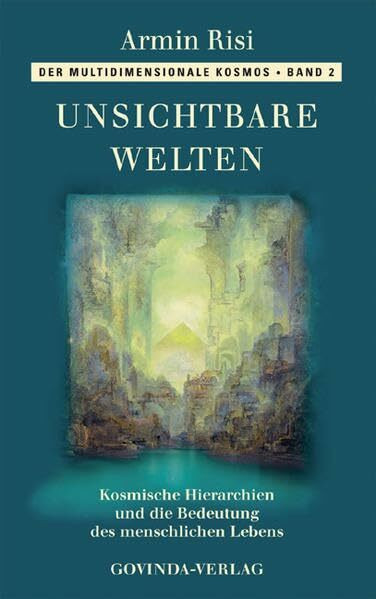 Der multidimensionale Kosmos / Unsichtbare Welten: Kosmische Hierarchien und die Bedeutung des menschlichen Lebens