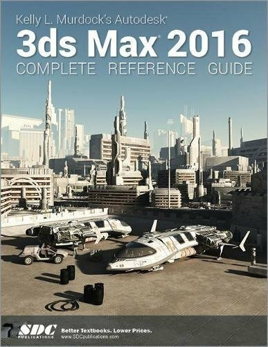 Kelly L. Murdock's Autodesk 3ds Max 2016: Complete Reference Guide