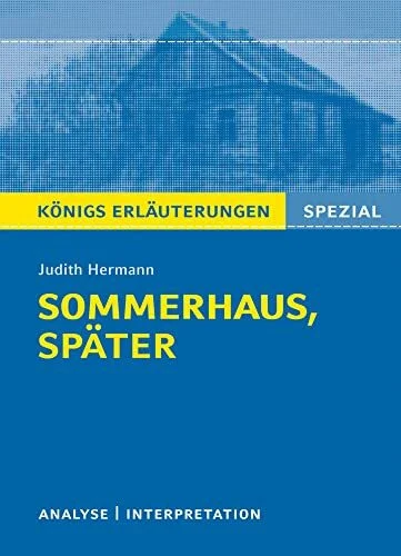 Sommerhaus, später von Judith Hermann.: Textanalyse und Interpretation mit ausführlicher Inhaltsangabe. (Königs Erläuterungen Spezial)