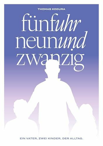 fünfuhr neunundzwanzig: Ein Vater, zwei Kinder und der Alltag