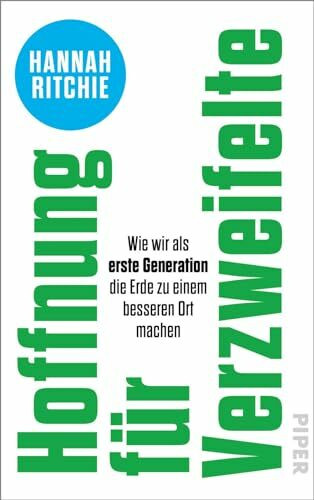 Hoffnung für Verzweifelte: Wie wir als erste Generation die Erde zu einem besseren Ort machen | Faktenbasierte und optimistische Lösungsansätze für den Klimawandel