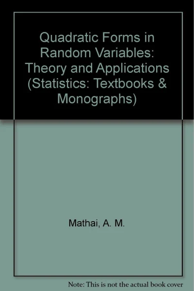 Quadratic Forms in Random Variables: Theory and Applications (STATISTICS, A SERIES OF TEXTBOOKS AND MONOGRAPHS)
