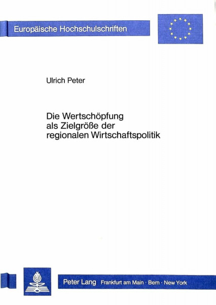 Die Wertschöpfung als Zielgrösse der regionalen Wirtschaftspolitik: Ein Beitrag zur Rationalisierung der Berlinförderung (Europäische ... / Série 5: Sciences économiques, Band 658)