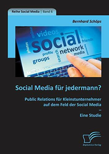 Social Media für jedermann? Public Relations für Kleinstunternehmer auf dem Feld der Social Media – Eine Studie