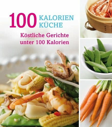 100 Kalorien Küche: Köstliche Gerichte unter 100 Kalorien