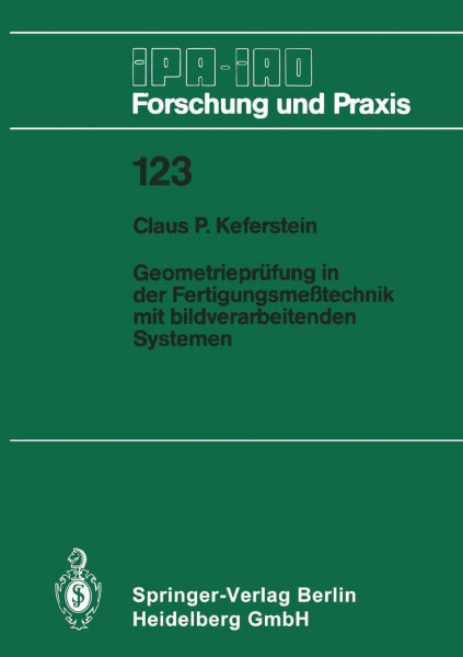 Geometrieprüfung in der Fertigungsmeßtechnik mit bildverarbeitenden Systemen (IPA-IAO - Forschung und Praxis, 123, Band 123)