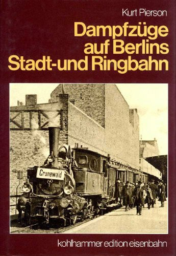 Dampfzüge auf Berlins Stadt- und Ringbahn