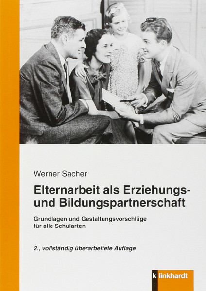 Elternarbeit als Erziehungs- und Bildungspartnerschaft: Grundlagen und Gestaltungsvorshläge für alle Schularten: Grundlagen und Gestaltungsvorschläge für alle Schularten