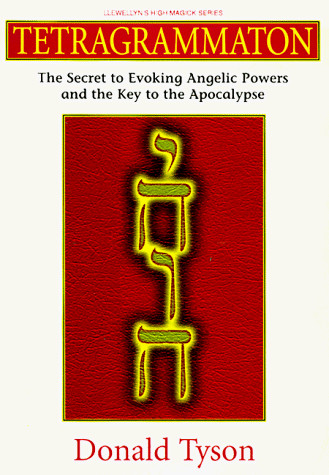 Tetragrammaton: The Secret to Evoking Angelic Powers and the Key to the Apocalypse (Llewellyn's High Magick Series)