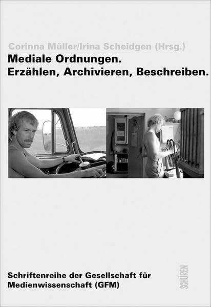 Mediale Ordnungen: Erzählen, Archivieren, Beschreiben (Schriftenreihe der Gesellschaft für Medienwissenschaft)