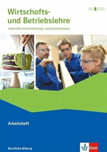 Wirtschafts- und Betriebslehre. Unterricht mit Anforderungs- und Lernsituationen, Ausgabe 2019: Arbeitsheft passend zu den Ausgaben 2019 und 2021