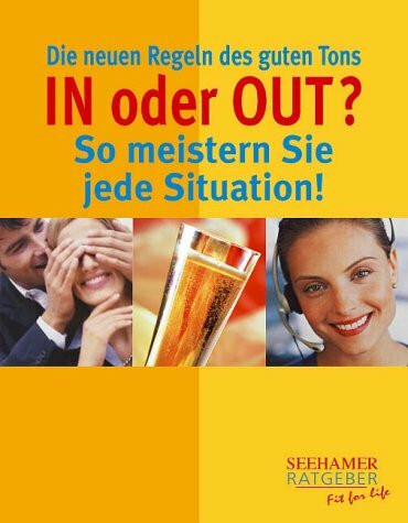 In oder Out? So meistern Sie jede Situation!. Die neuen Regeln des guten Tons