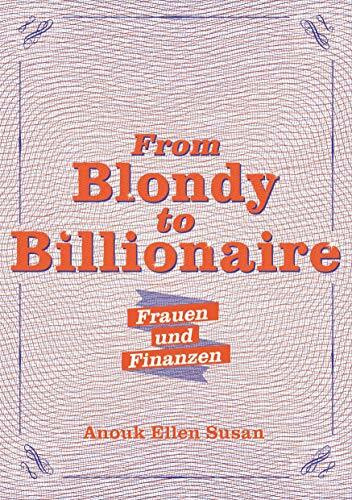 From Blondy to Billionaire: Frauen und Finanzen