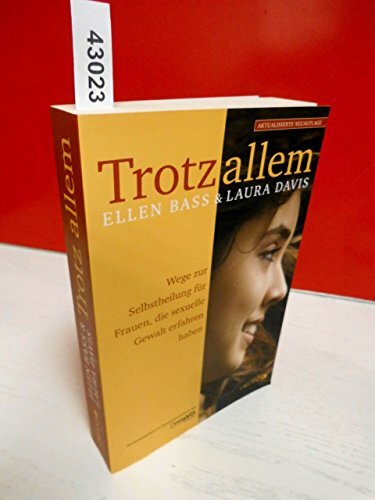 Trotz allem. Wege zur Selbstheilung für Frauen, die sexuelle Gewalt erfahren haben Trotz allem. Wege zur Selbstheilung für Frauen, die sexuelle Gewalt erfahren haben