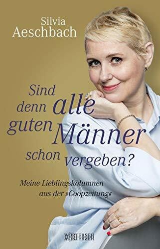 Sind denn alle guten Männer schon vergeben?: Meine Lieblingskolumnen aus der »Coopzeitung«
