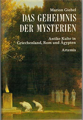 Das Geheimnis der Mysterien. Antike Kulte in Griechenland, Rom und Ägypten