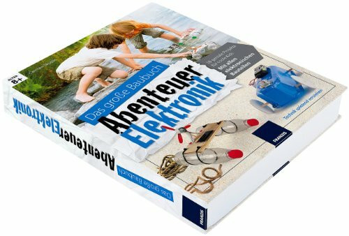 Das große Baubuch Abenteuer Elektronik: 18 geniale Projekte für coole Kids. Mit allen elektronischen Bauteilen. Technik spielend verstehen (Elektronik Lernpaket)
