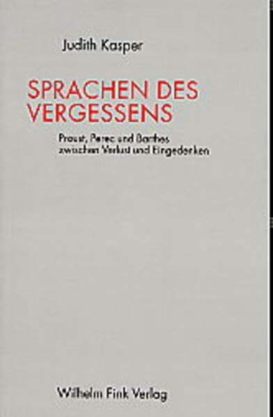 Sprachen des Vergessens: Proust, Perec und Barthes zwischen Verlust und Eingedenken