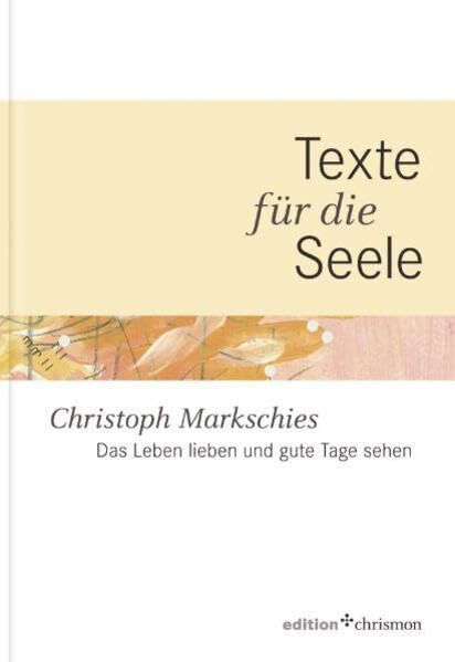 Das Leben lieben und gute Tage sehen: Texte für die Seele (edition chrismon)