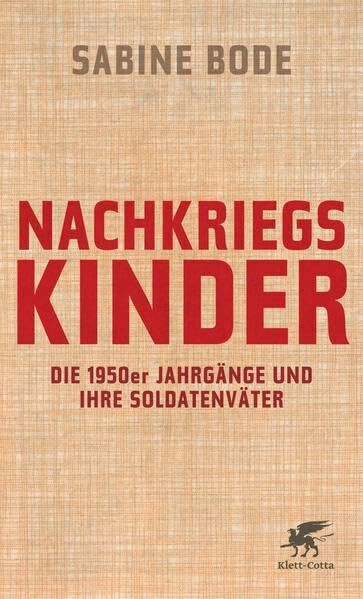 Nachkriegskinder: Die 1950er Jahrgänge und ihre Soldatenväter